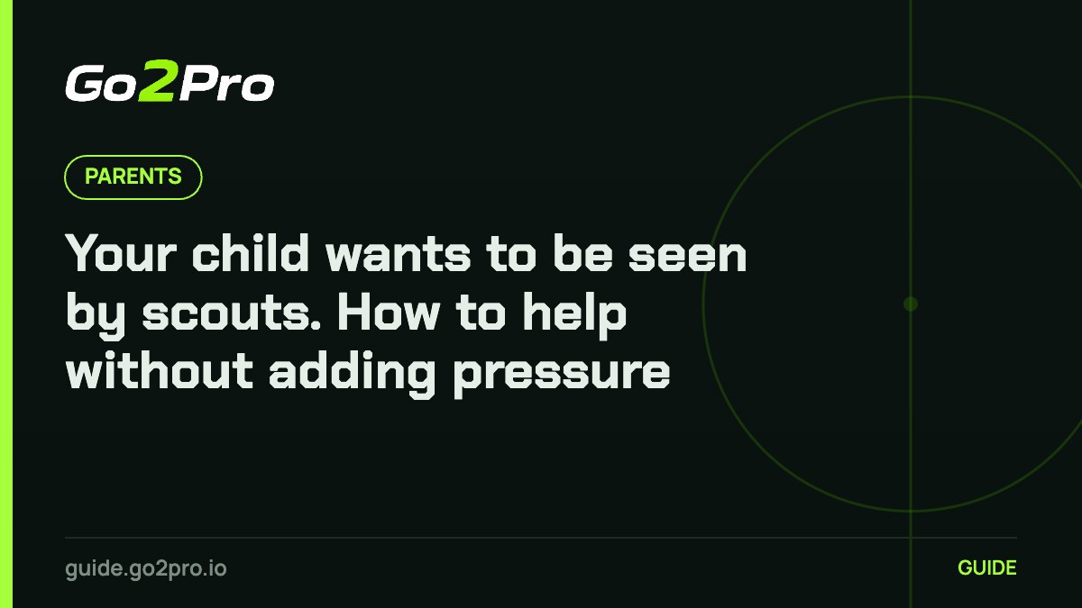 Your child wants to be seen by scouts. How to help without adding pressure