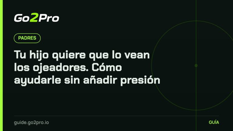 Tu hijo quiere que lo vean los ojeadores. Cómo ayudarle sin añadir presión