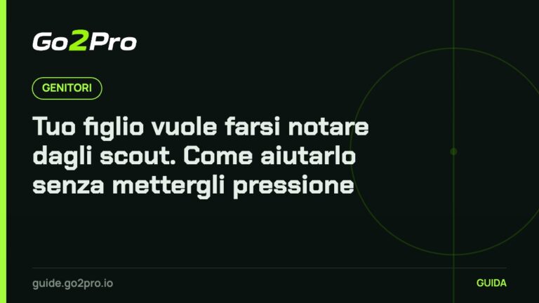 Tuo figlio vuole farsi notare dagli scout. Come aiutarlo senza mettergli pressione