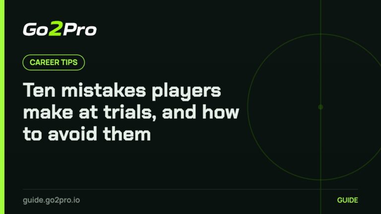 Ten mistakes players make at trials, and how to avoid them – Go2Pro