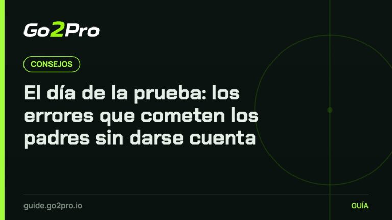 El día de la prueba: los errores que cometen los padres sin darse cuenta – Go2Pro