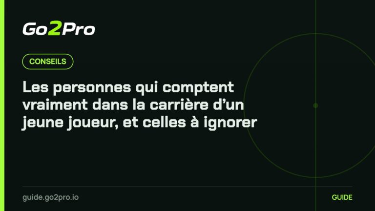 Les personnes qui comptent vraiment dans la carrière d’un jeune joueur, et celles à ignorer – Go2Pro