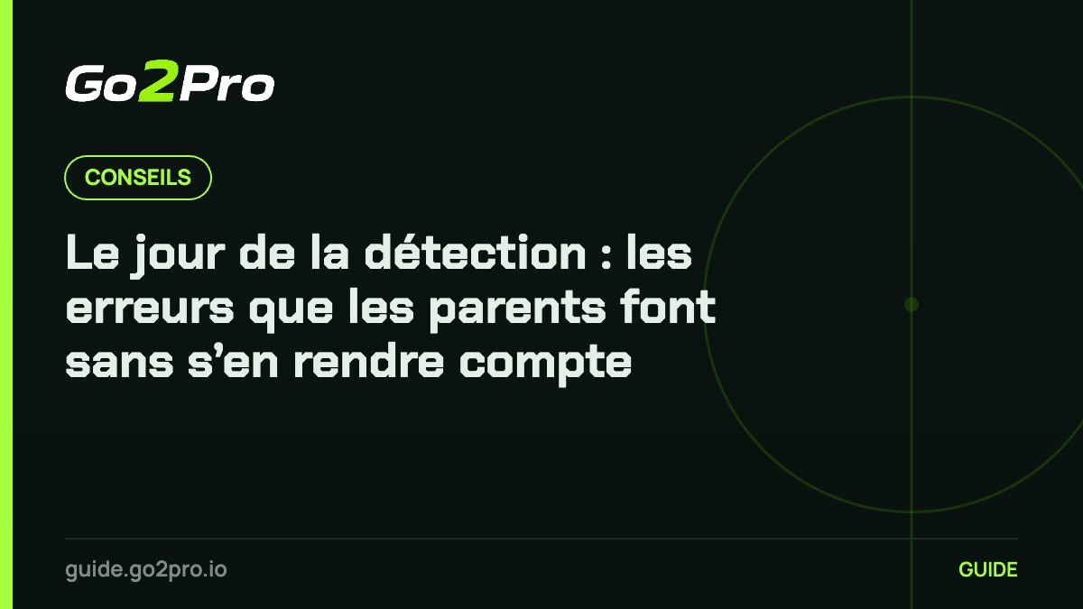 Le jour de la détection : les erreurs que les parents font sans s’en rendre compte – Go2Pro