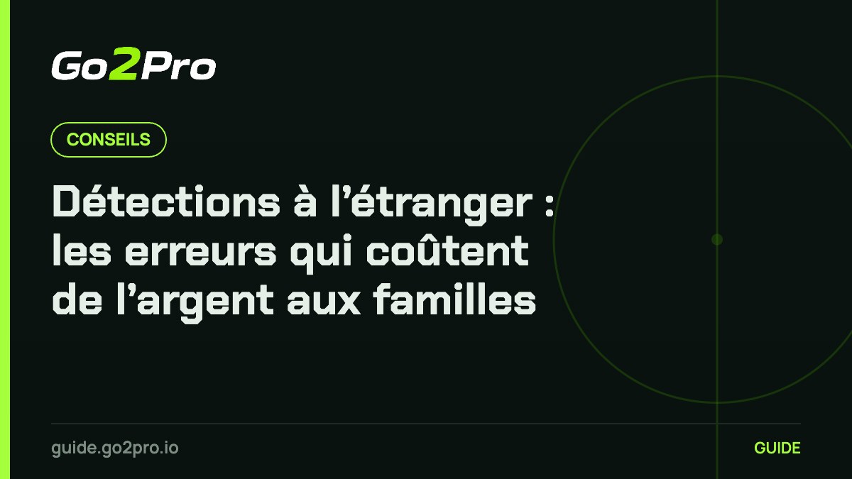 Détections à l’étranger : les erreurs qui coûtent de l’argent aux familles – Go2Pro