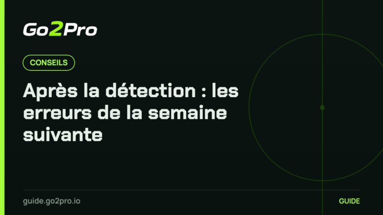 Après la détection : les erreurs de la semaine suivante – Go2Pro