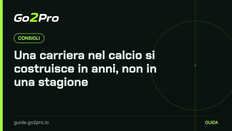 Una carriera nel calcio si costruisce in anni, non in una stagione – Go2Pro