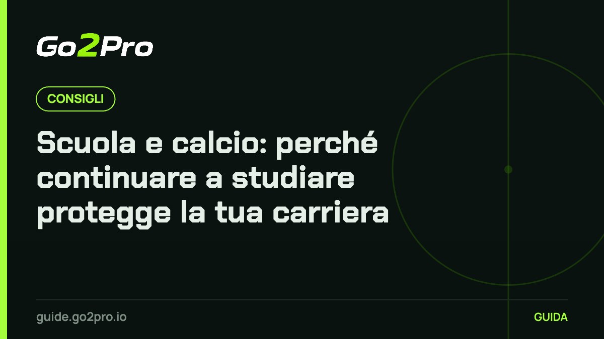 Scuola e calcio: perché continuare a studiare protegge la tua carriera – Go2Pro