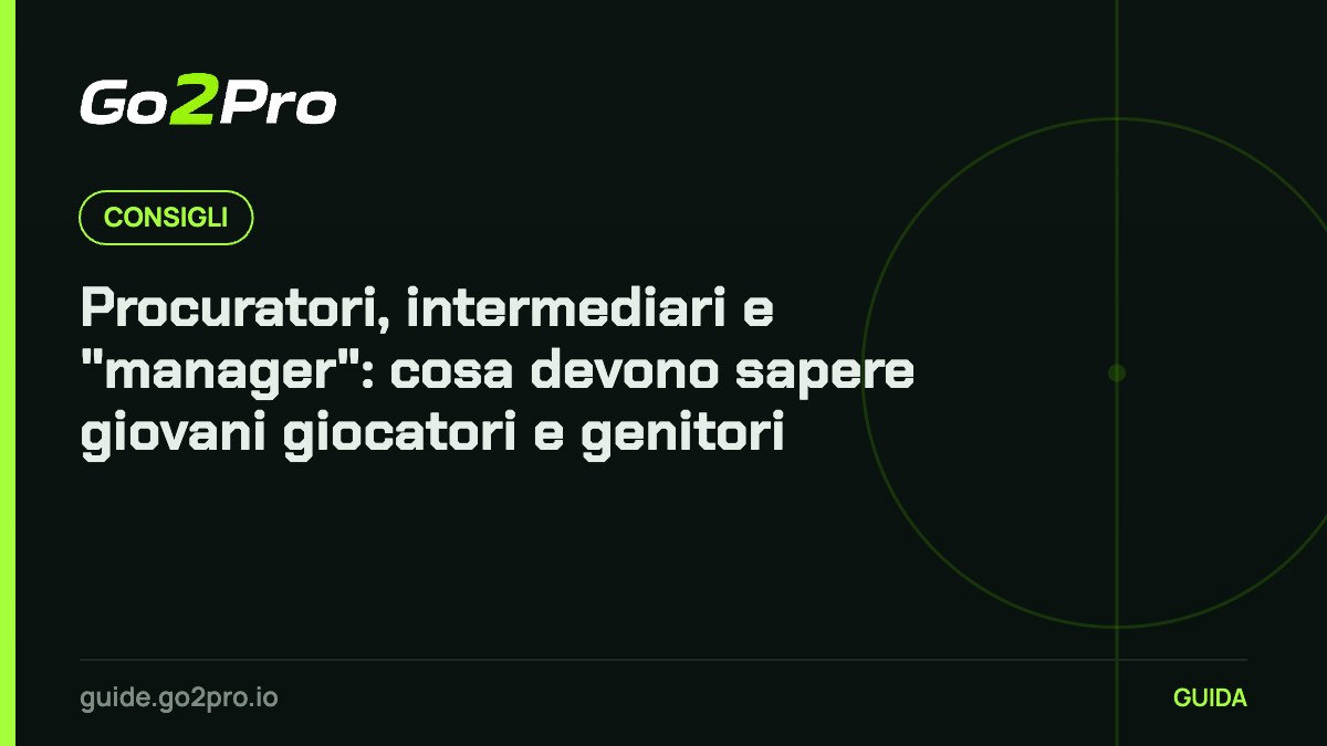 Procuratori, intermediari e "manager": cosa devono sapere giovani giocatori e genitori – Go2Pro